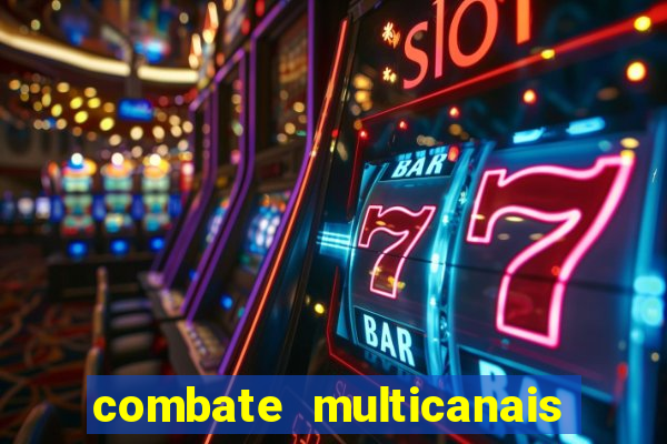 combate multicanais ao vivo